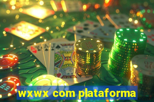 wxwx com plataforma